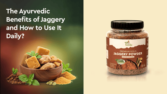 The Ayurvedic Benefits of Jaggery and How to Use It Daily